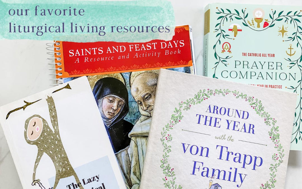 Our Favorite Liturgical Living Resources